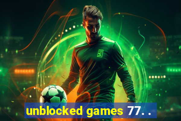 unblocked games 77. .